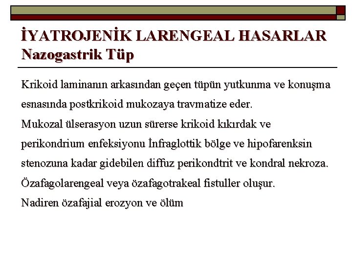 İYATROJENİK LARENGEAL HASARLAR Nazogastrik Tüp Krikoid laminanın arkasından geçen tüpün yutkunma ve konuşma esnasında