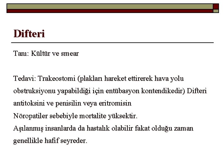 Difteri Tanı: Kültür ve smear Tedavi: Trakeostomi (plakları hareket ettirerek hava yolu obstruksiyonu yapabildiği