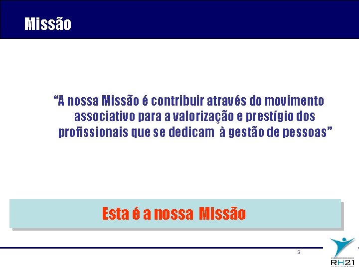 Missão “A nossa Missão é contribuir através do movimento associativo para a valorização e