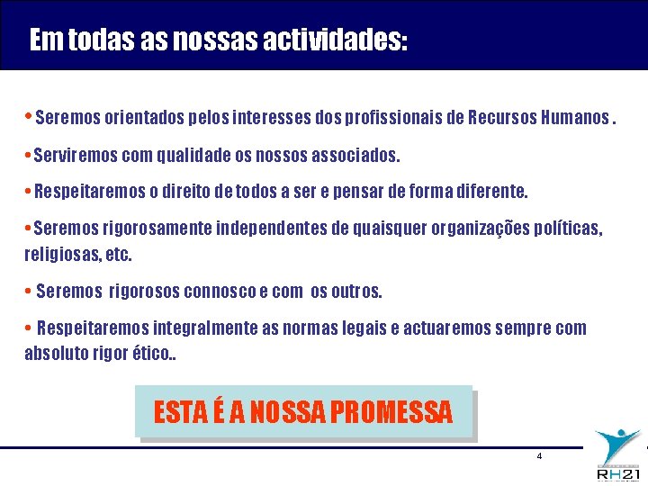 Em todas as nossas actividades: • Seremos orientados pelos interesses dos profissionais de Recursos