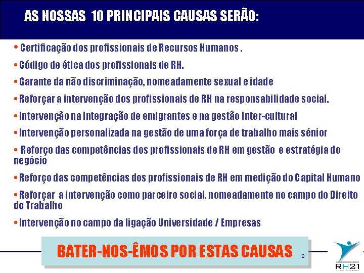 AS NOSSAS 10 PRINCIPAIS CAUSAS SERÃO: • Certificação dos profissionais de Recursos Humanos. •