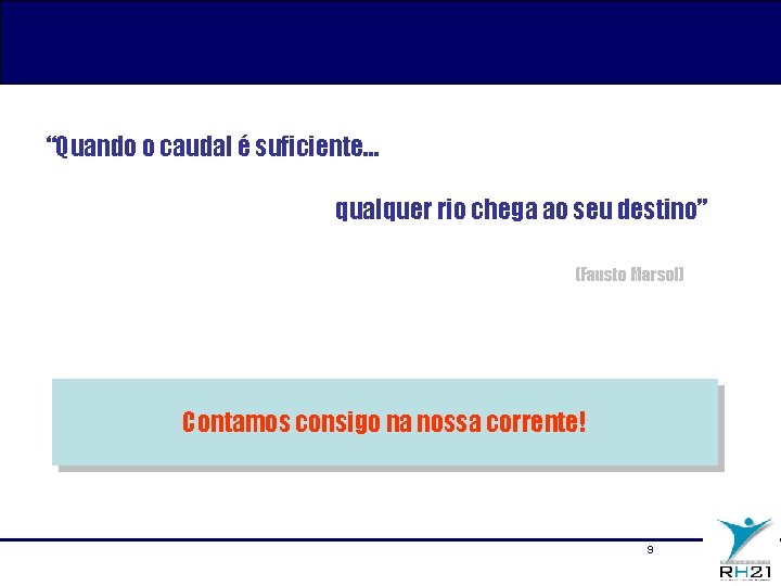 “Quando o caudal é suficiente… qualquer rio chega ao seu destino” (Fausto Marsol) Contamos