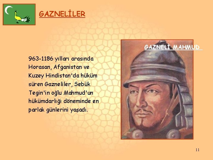 GAZNELİLER GAZNELİ MAHMUD 963 -1186 yılları arasında Horasan, Afganistan ve Kuzey Hindistan'da hüküm süren