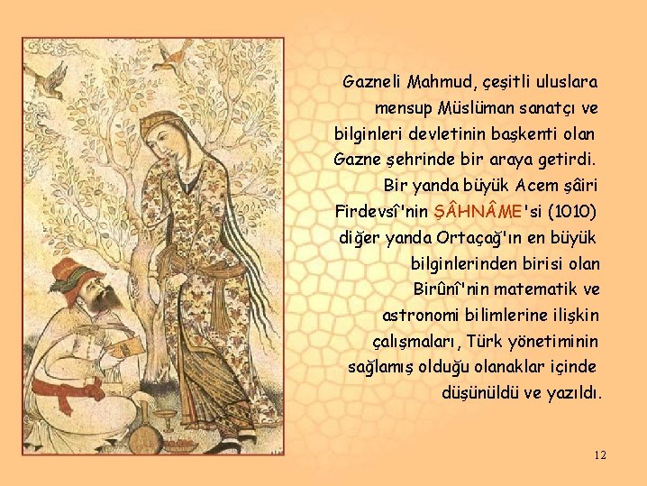 Gazneli Mahmud, çeşitli uluslara mensup Müslüman sanatçı ve bilginleri devletinin başkenti olan Gazne şehrinde