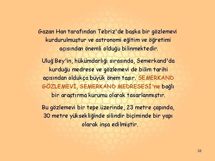 Gazan Han tarafından Tebriz'de başka bir gözlemevi kurdurulmuştur ve astronomi eğitim ve öğretimi açısından