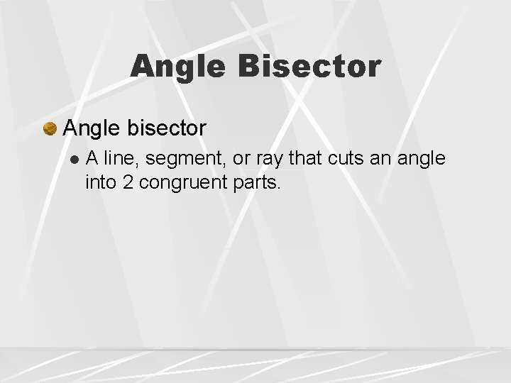 Angle Bisector Angle bisector l A line, segment, or ray that cuts an angle