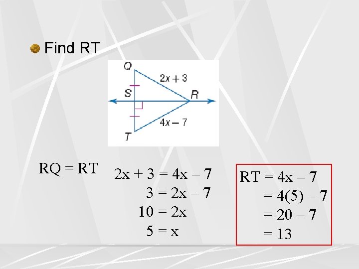 Find RT RQ = RT 2 x + 3 = 4 x – 7