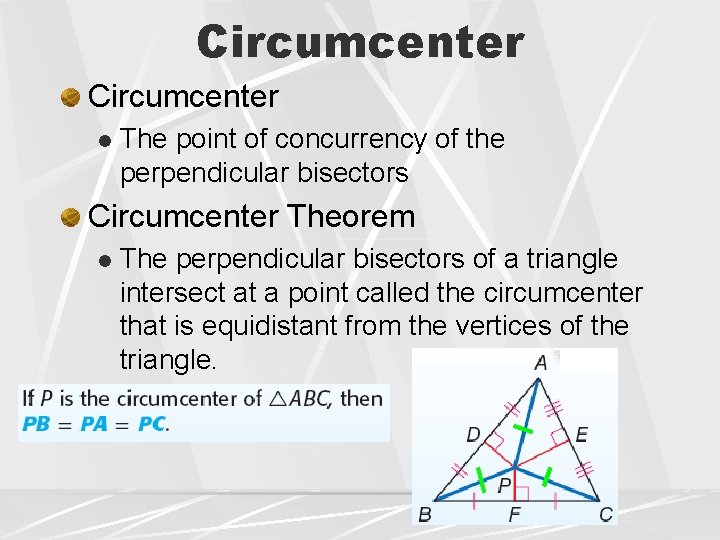 Circumcenter l The point of concurrency of the perpendicular bisectors Circumcenter Theorem l The