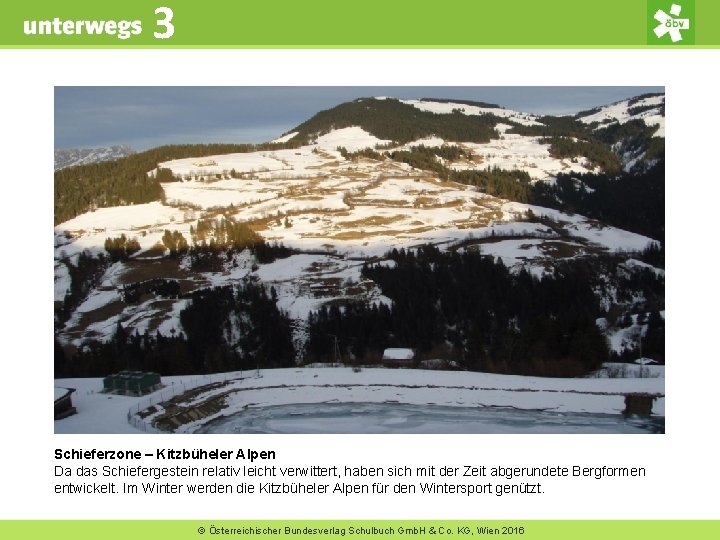 3 Schieferzone – Kitzbüheler Alpen Da das Schiefergestein relativ leicht verwittert, haben sich mit