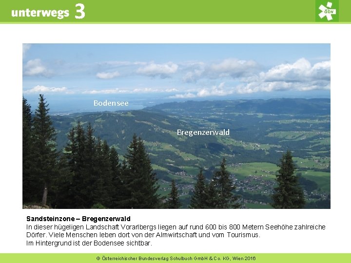 3 Bodensee Bregenzerwald Sandsteinzone – Bregenzerwald In dieser hügeligen Landschaft Vorarlbergs liegen auf rund