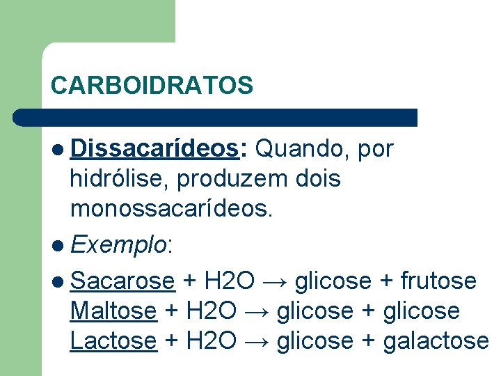 CARBOIDRATOS l Dissacarídeos: Quando, por hidrólise, produzem dois monossacarídeos. l Exemplo: l Sacarose +