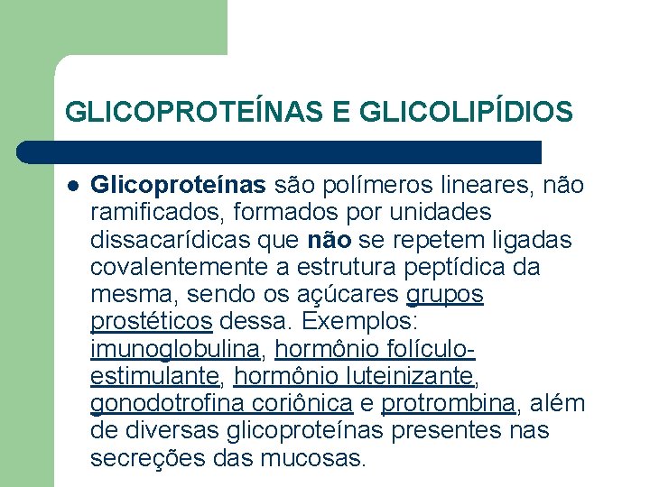 GLICOPROTEÍNAS E GLICOLIPÍDIOS l Glicoproteínas são polímeros lineares, não ramificados, formados por unidades dissacarídicas