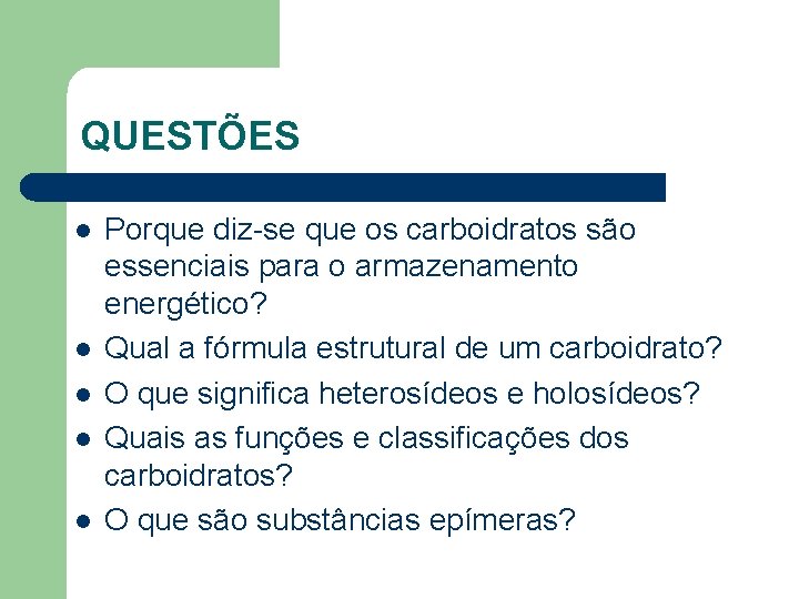 QUESTÕES l l l Porque diz-se que os carboidratos são essenciais para o armazenamento