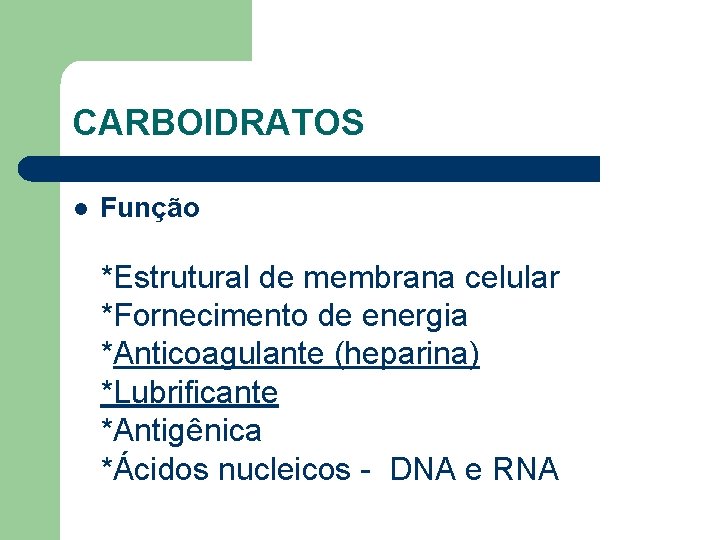 CARBOIDRATOS l Função *Estrutural de membrana celular *Fornecimento de energia *Anticoagulante (heparina) *Lubrificante *Antigênica