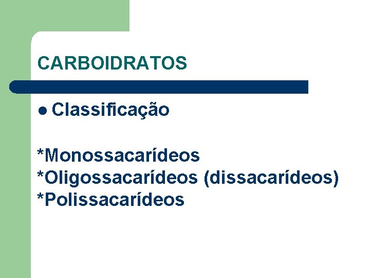 CARBOIDRATOS l Classificação *Monossacarídeos *Oligossacarídeos (dissacarídeos) *Polissacarídeos 