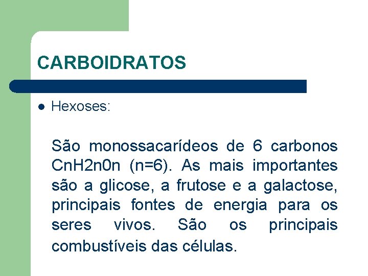 CARBOIDRATOS l Hexoses: São monossacarídeos de 6 carbonos Cn. H 2 n 0 n
