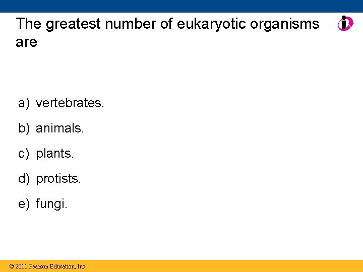 The greatest number of eukaryotic organisms are a) vertebrates. b) animals. c) plants. d)
