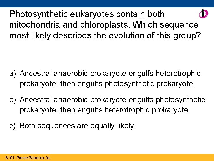 Photosynthetic eukaryotes contain both mitochondria and chloroplasts. Which sequence most likely describes the evolution