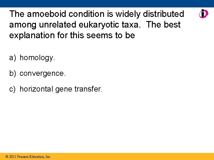 The amoeboid condition is widely distributed among unrelated eukaryotic taxa. The best explanation for