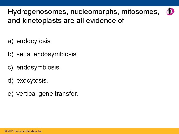 Hydrogenosomes, nucleomorphs, mitosomes, and kinetoplasts are all evidence of a) endocytosis. b) serial endosymbiosis.