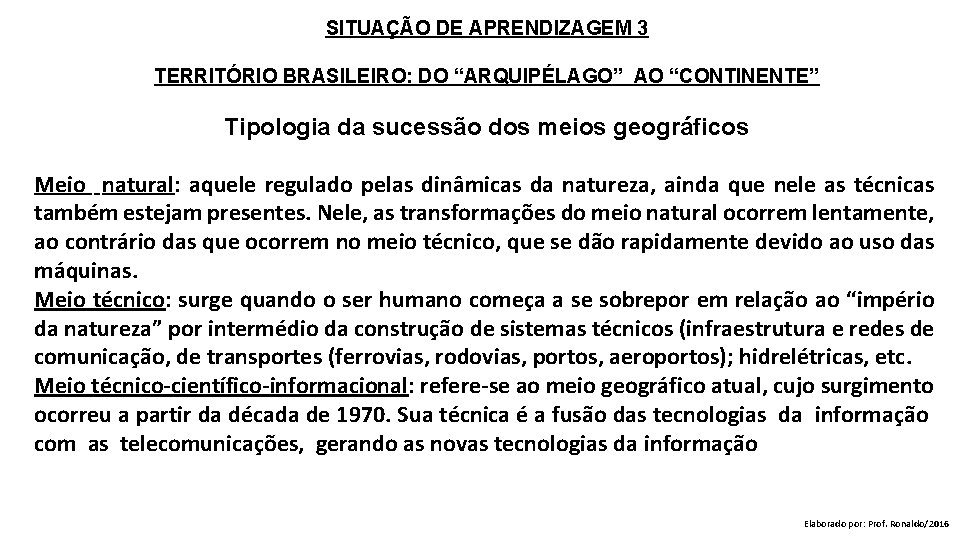 SITUAÇÃO DE APRENDIZAGEM 3 TERRITÓRIO BRASILEIRO: DO “ARQUIPÉLAGO” AO “CONTINENTE” Tipologia da sucessão dos