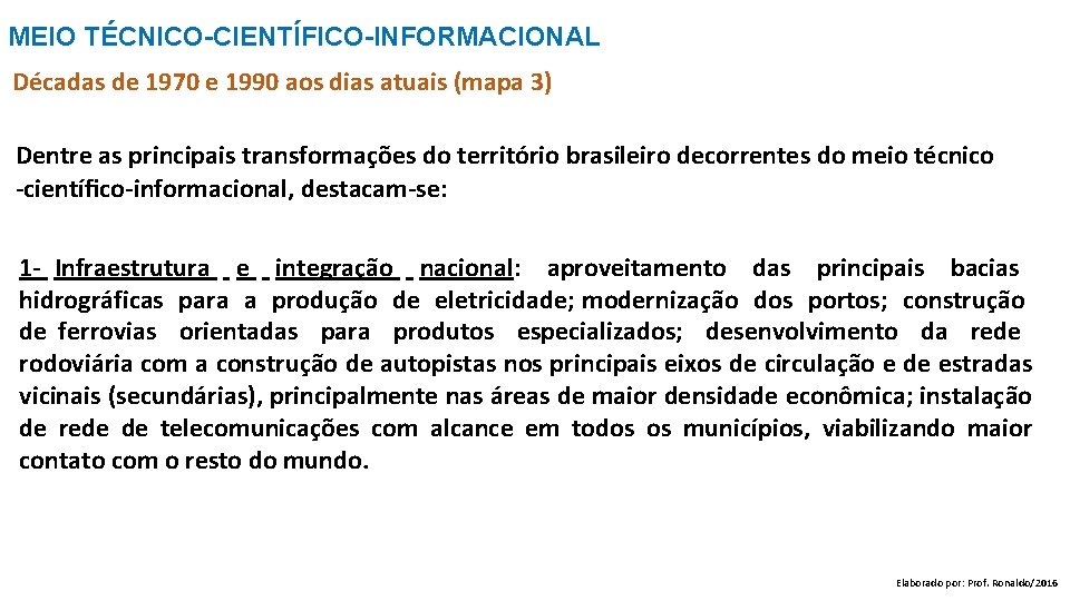 MEIO TÉCNICO-CIENTÍFICO-INFORMACIONAL Décadas de 1970 e 1990 aos dias atuais (mapa 3) Dentre as