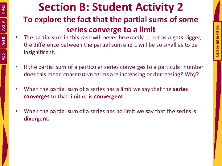 To explore the fact that the partial sums of some series converge to a