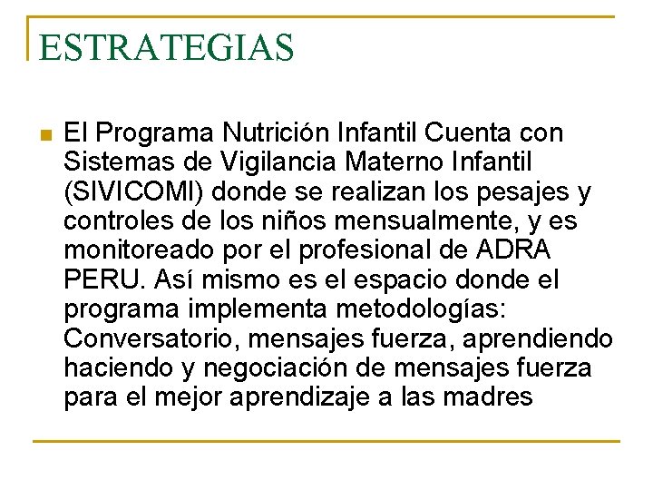 ESTRATEGIAS n El Programa Nutrición Infantil Cuenta con Sistemas de Vigilancia Materno Infantil (SIVICOMI)