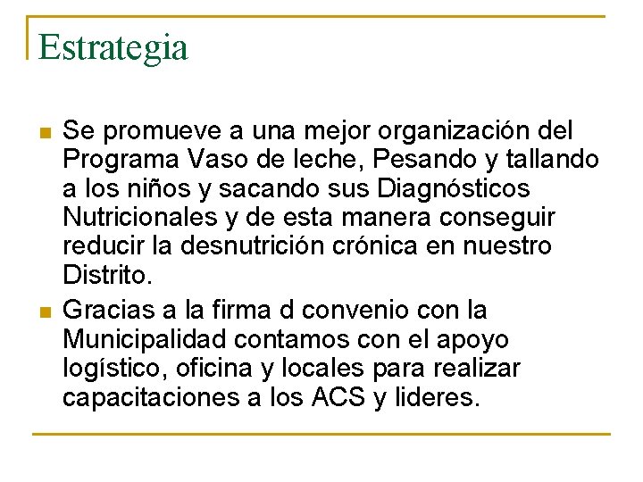 Estrategia n n Se promueve a una mejor organización del Programa Vaso de leche,