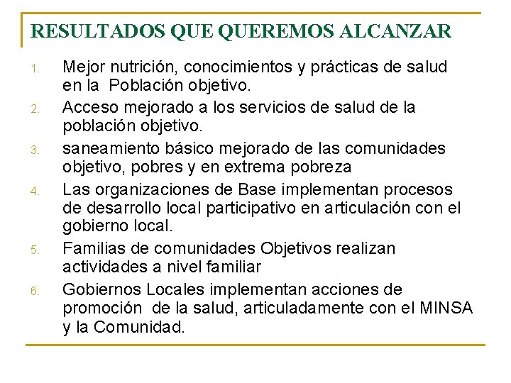 RESULTADOS QUEREMOS ALCANZAR 1. 2. 3. 4. 5. 6. Mejor nutrición, conocimientos y prácticas