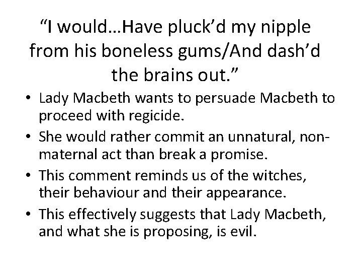 “I would…Have pluck’d my nipple from his boneless gums/And dash’d the brains out. ”