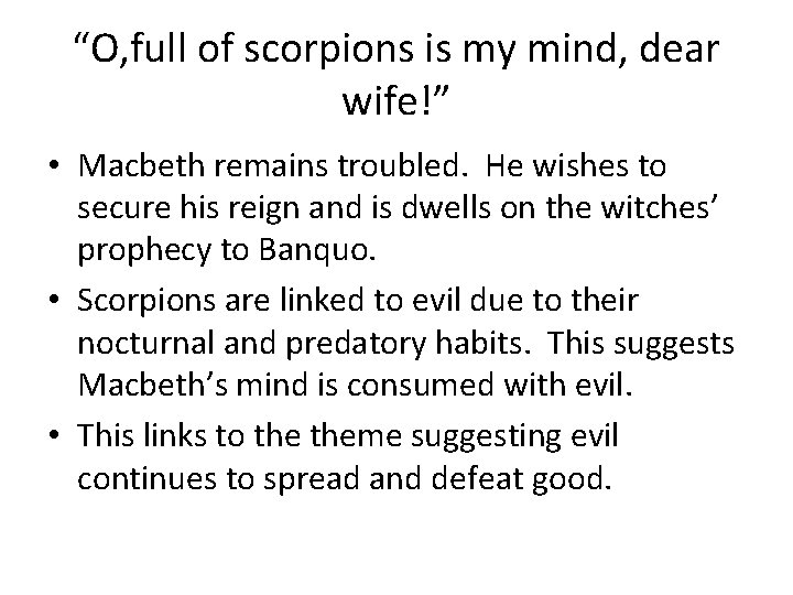 “O, full of scorpions is my mind, dear wife!” • Macbeth remains troubled. He