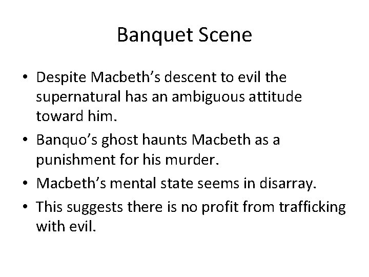 Banquet Scene • Despite Macbeth’s descent to evil the supernatural has an ambiguous attitude