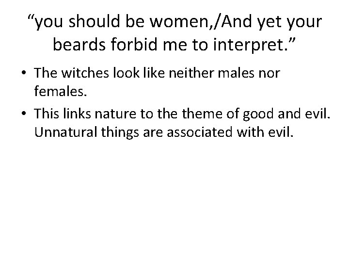 “you should be women, /And yet your beards forbid me to interpret. ” •