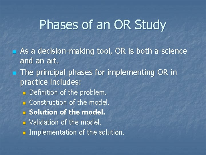 Phases of an OR Study n n As a decision-making tool, OR is both