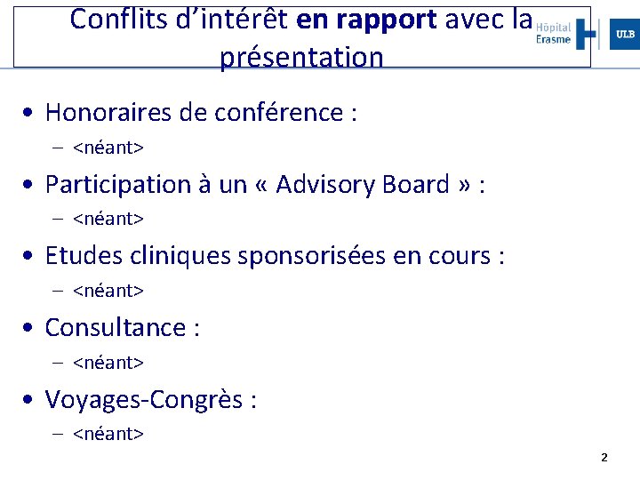 Conflits d’intérêt en rapport avec la présentation • Honoraires de conférence : – <néant>