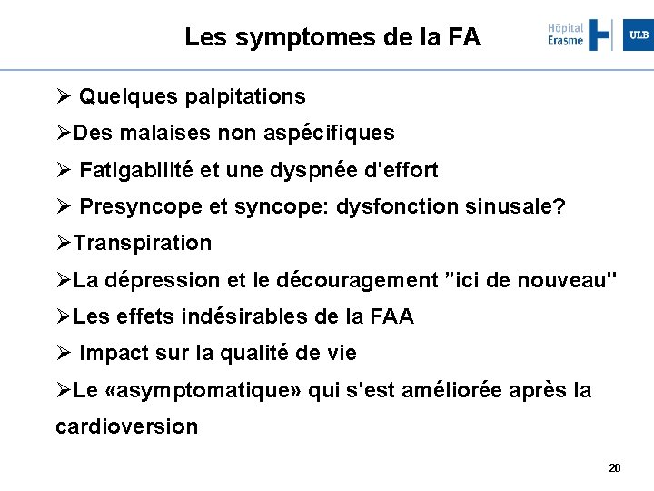 Les symptomes de la FA Ø Quelques palpitations ØDes malaises non aspécifiques Ø Fatigabilité