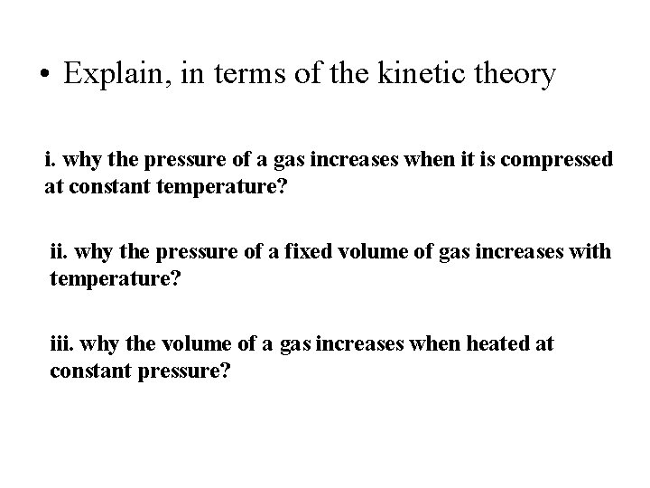  • Explain, in terms of the kinetic theory i. why the pressure of