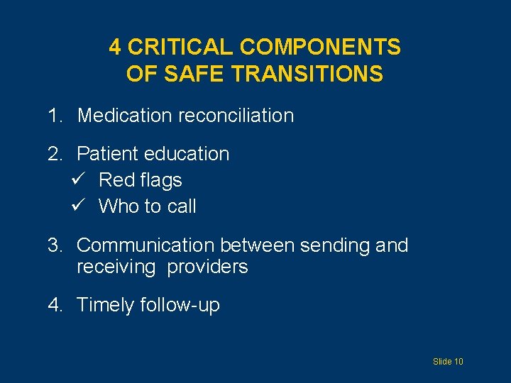 4 CRITICAL COMPONENTS OF SAFE TRANSITIONS 1. Medication reconciliation 2. Patient education ü Red