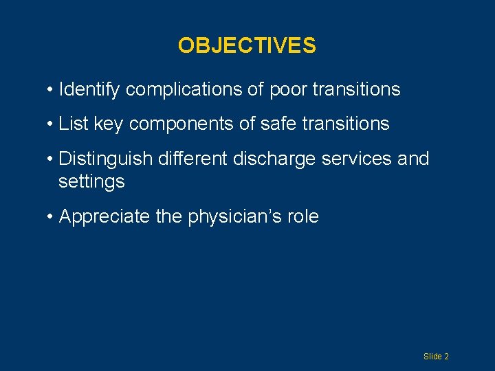 OBJECTIVES • Identify complications of poor transitions • List key components of safe transitions