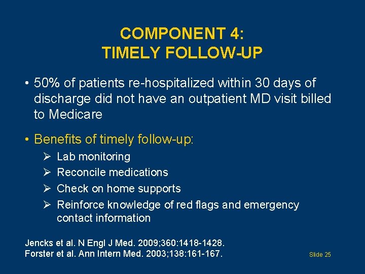 COMPONENT 4: TIMELY FOLLOW-UP • 50% of patients re-hospitalized within 30 days of discharge