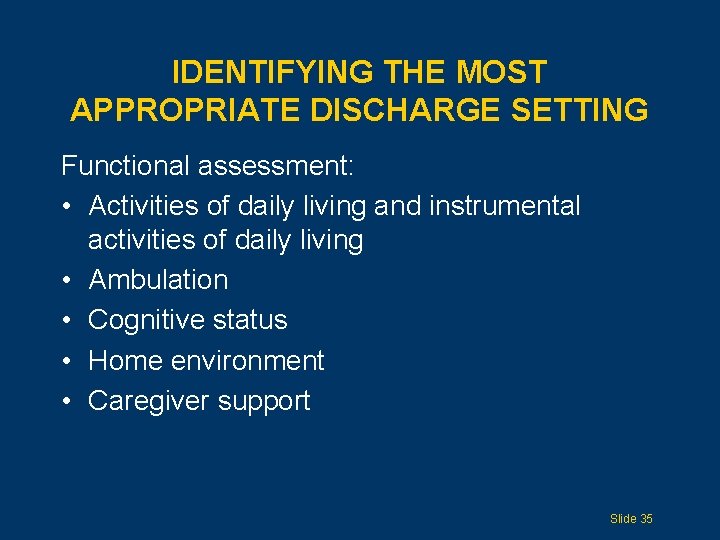 IDENTIFYING THE MOST APPROPRIATE DISCHARGE SETTING Functional assessment: • Activities of daily living and