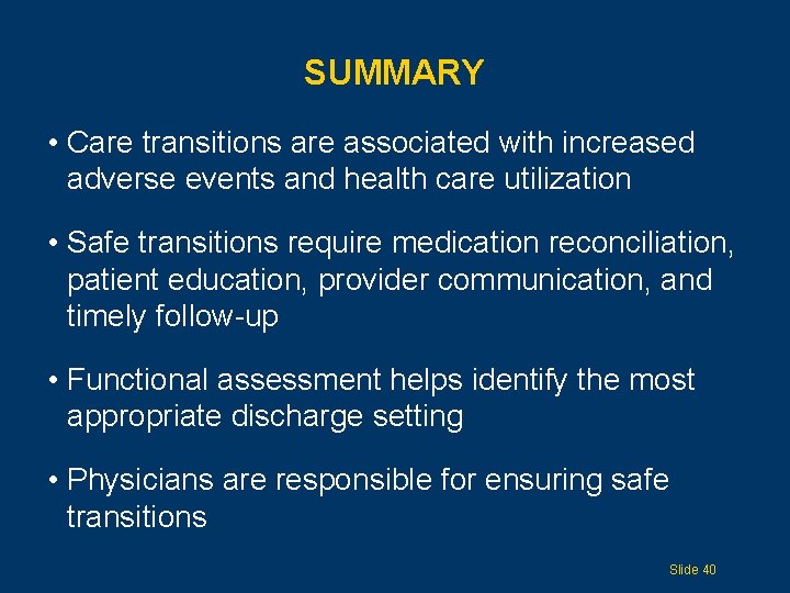 SUMMARY • Care transitions are associated with increased adverse events and health care utilization