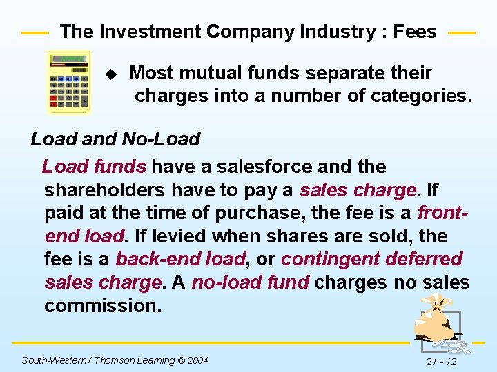 The Investment Company Industry : Fees u Most mutual funds separate their charges into
