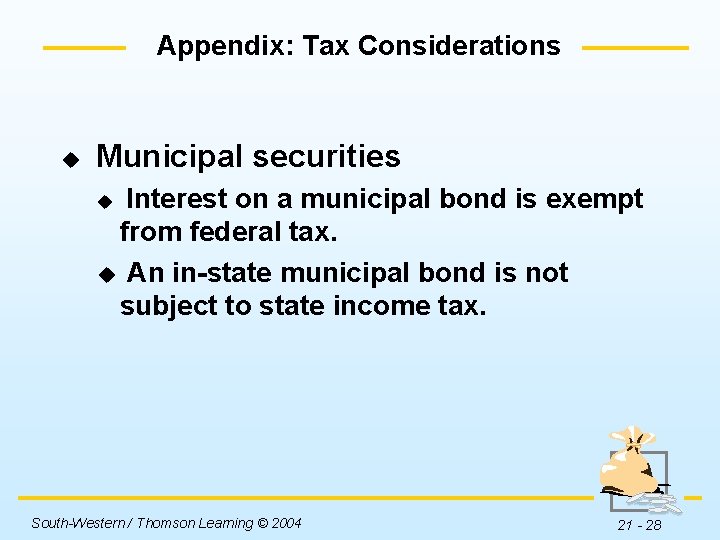 Appendix: Tax Considerations u Municipal securities Interest on a municipal bond is exempt from