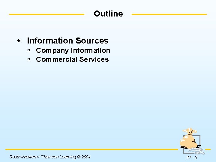 Outline w Information Sources ú Company Information ú Commercial Services South-Western / Thomson Learning