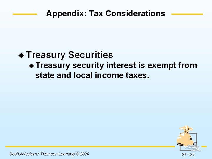 Appendix: Tax Considerations u Treasury Securities u Treasury security interest is exempt from state