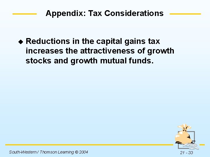 Appendix: Tax Considerations u Reductions in the capital gains tax increases the attractiveness of