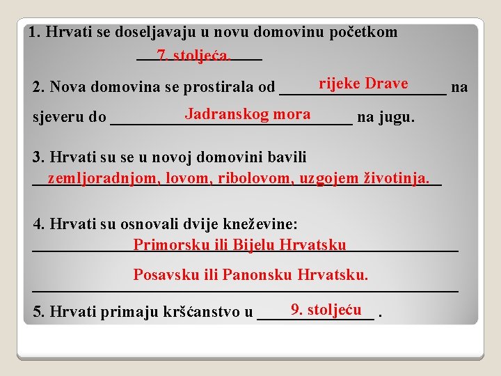 1. Hrvati se doseljavaju u novu domovinu početkom ________ 7. stoljeća. rijeke Drave 2.