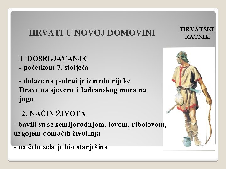 HRVATI U NOVOJ DOMOVINI 1. DOSELJAVANJE - početkom 7. stoljeća - dolaze na područje